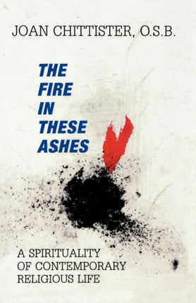 The Fire in These Ashes: A Spirituality of