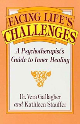 Facing Life's Challenges: A Psychotherapist's Guide to Inner Healing