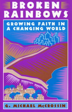 Broken Rainbows: Growing Faith in a Changing