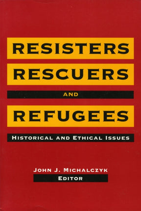 Resisters, Rescuers, and Refugees: Historical and
