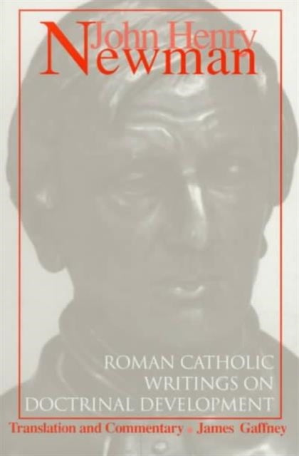 John Henry Newman: Roman Catholic Writings on Doctrinal Development