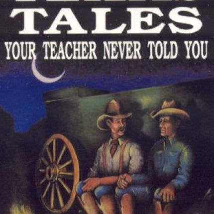 Texas Tales Your Teacher Never Told You