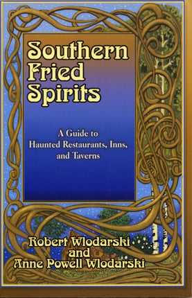 Southern Fried Spirits: A Guide to Haunted Restaurants, Inns and Taverns