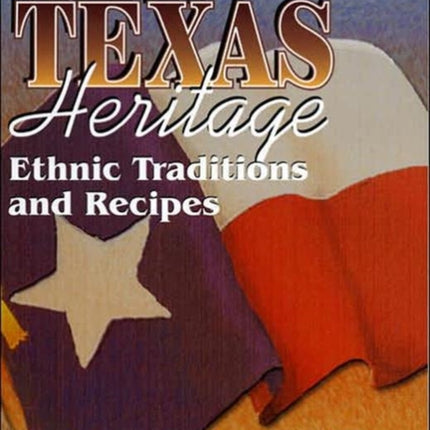 Our Texas Heritage: Ethnic Traditions and Recipes