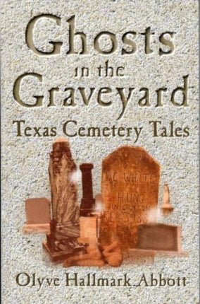 Ghosts In The Graveyard: Texas Cemetery Tales