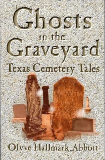 Ghosts In The Graveyard: Texas Cemetery Tales