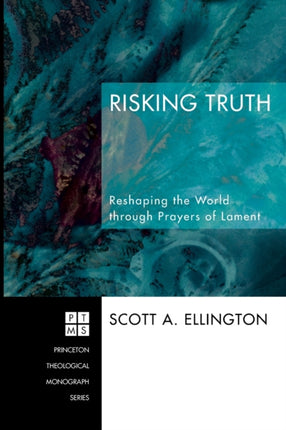 Risking Truth: Reshaping the World Through Prayers of Lament