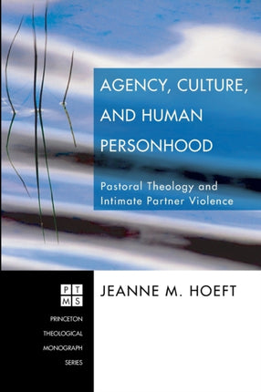 Agency, Culture, and Human Personhood: Pastoral Theology and Intimate Partner Violence