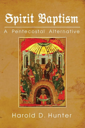 Spirit Baptism: A Pentecostal Alternative