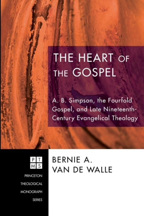 The Heart of the Gospel: A. B. Simpson, the