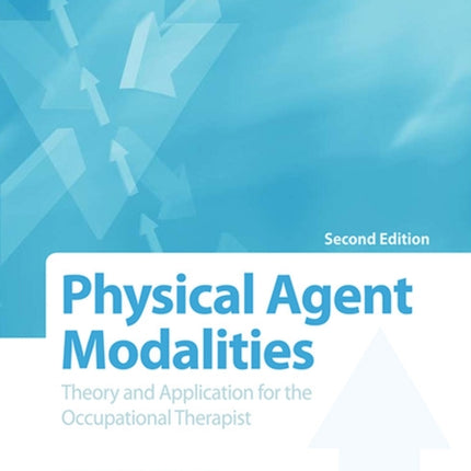 Physical Agent Modalities: Theory and Application for the Occupational Therapist