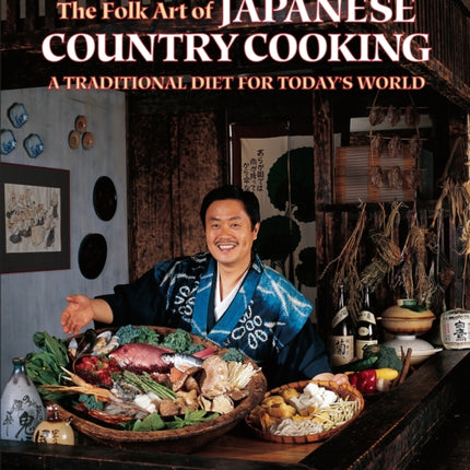 The Folk Art of Japanese Country Cooking: A Traditional Diet for Today's World