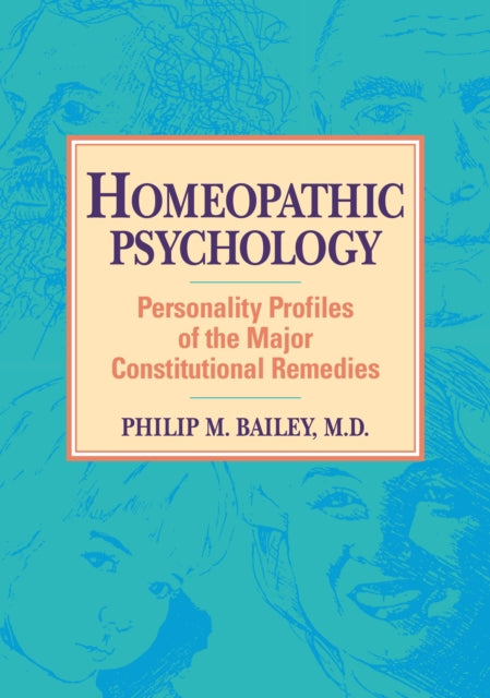 Homeopathic Psychology: Personality Profiles of the Major Constitutional Remedies