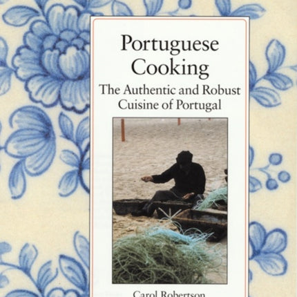 Portuguese Cooking: The Authentic and Robust Cuisine of Portugal