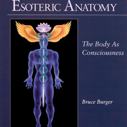 Esoteric Anatomy: The Body as Consciousness