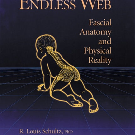 The Endless Web: Fascial Anatomy and Physical Reality