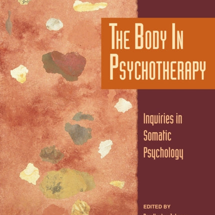 The Body in Psychotherapy: Inquiries in Somatic Psychology