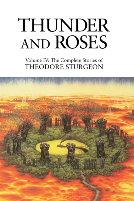 Thunder and Roses: Volume IV: The Complete Stories of Theodore Sturgeon