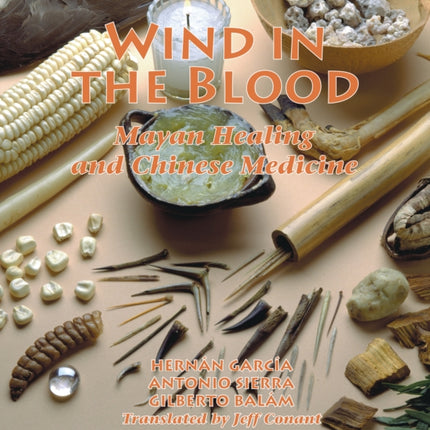 Wind in the Blood: Mayan Healing and Chinese Medicine