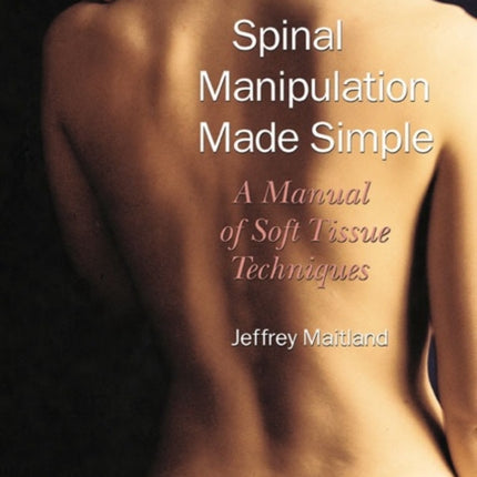 Spinal Manipulation Made Simple: A Manual of Soft