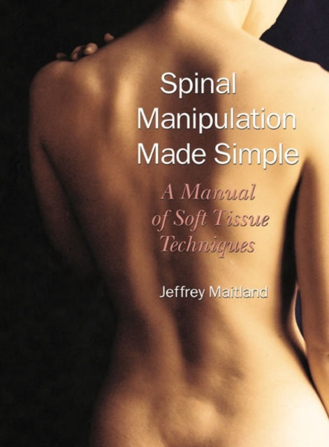Spinal Manipulation Made Simple: A Manual of Soft