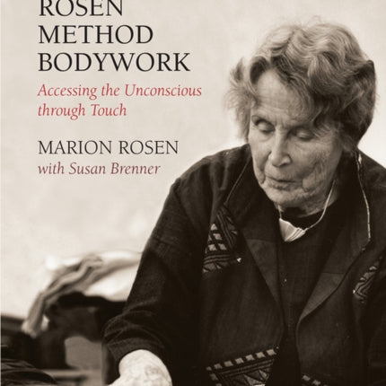 Rosen Method Bodywork: Accessing the Unconscious through Touch