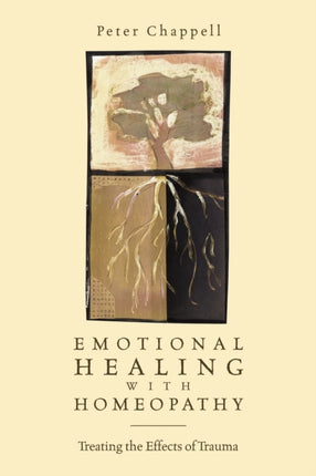 Emotional Healing with Homeopathy: Treating the Effects of Trauma