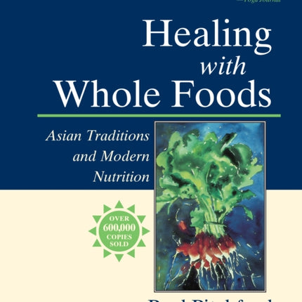 Healing with Whole Foods, Third Edition: Asian Traditions and Modern Nutrition--Your holistic guide to healing body and mind through food and nutrition