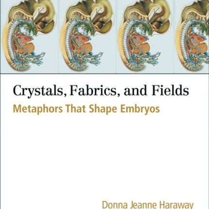 Crystals, Fabrics, and Fields: Metaphors That Shape Embryos