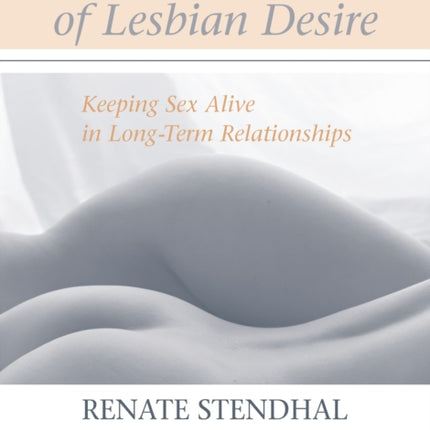 True Secrets of Lesbian Desire: Keeping Sex Alive in Long-Term Relationships