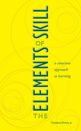 The Elements of Skill: A Conscious Approach to Learning