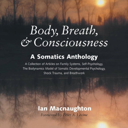 Body, Breath, and Consciousness: A Somatics Anthology