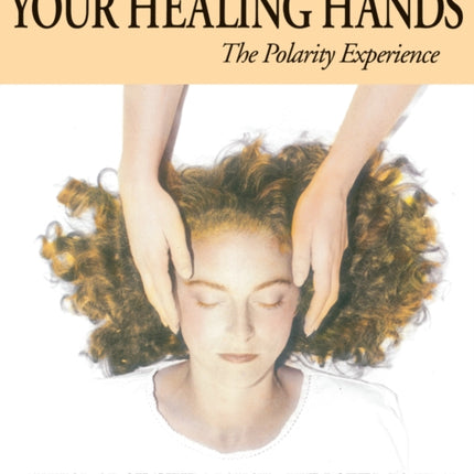 Your Healing Hands: The Polarity Experience