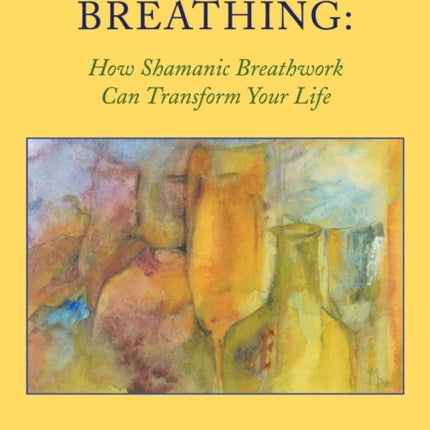 Conscious Breathing: How Shamanic Breathwork Can Transform Your Life