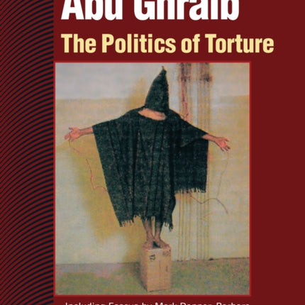 Abu Ghraib: The Politics of Torture