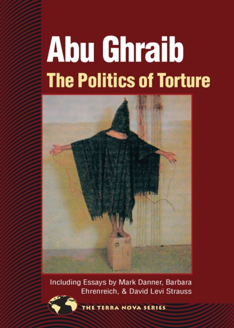 Abu Ghraib: The Politics of Torture