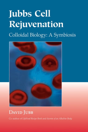 Jubbs Cell Rejuvenation: Colloidal Biology: A