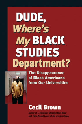 Dude, Where's My Black Studies Department?: The Disappearance of Black Americans from Our Universities