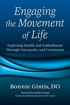 Engaging the Movement of Life: Exploring Health and Embodiment Through Osteopathy and Continuum