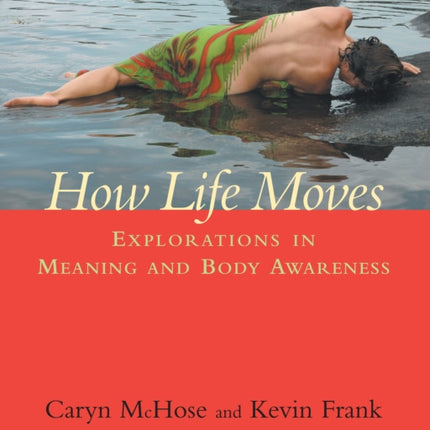 How Life Moves: Explorations in Meaning and Body Awareness