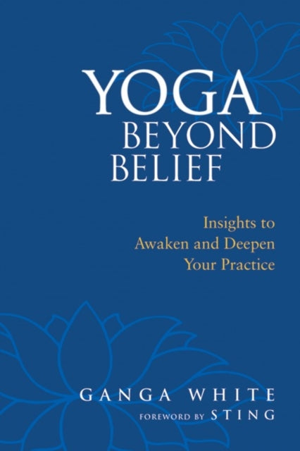 Yoga Beyond Belief: Insights to Awaken and Deepen Your Practice