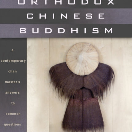 Orthodox Chinese Buddhism: A Contemporary Chan Master's Answers to Common Questions