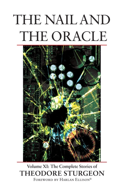 The Nail and the Oracle: Volume XI: The Complete Stories of Theodore Sturgeon