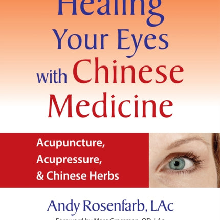 Healing Your Eyes with Chinese Medicine: Acupuncture, Acupressure, & Chinese Herbs