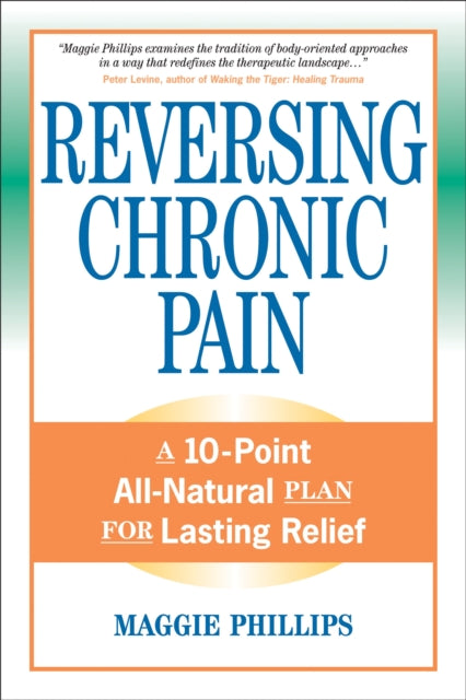 Reversing Chronic Pain: A 10-Point All-Natural Plan for Lasting Relief