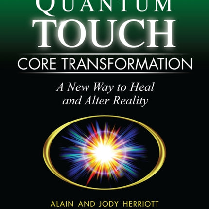 Quantum-Touch Core Transformation: A New Way to Heal and Alter Reality