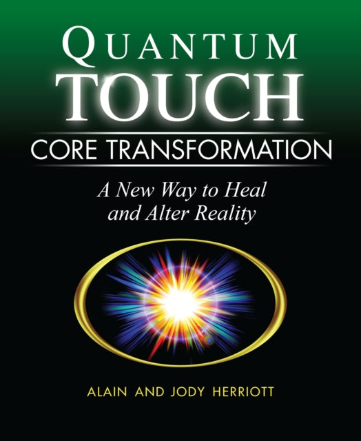 Quantum-Touch Core Transformation: A New Way to Heal and Alter Reality