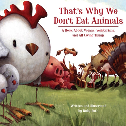 That's Why We Don't Eat Animals: A Book About Vegans, Vegetarians, and All Living Things