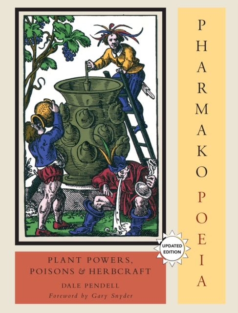 Pharmako/Poeia, Revised and Updated: Plant Powers, Poisons, and Herbcraft