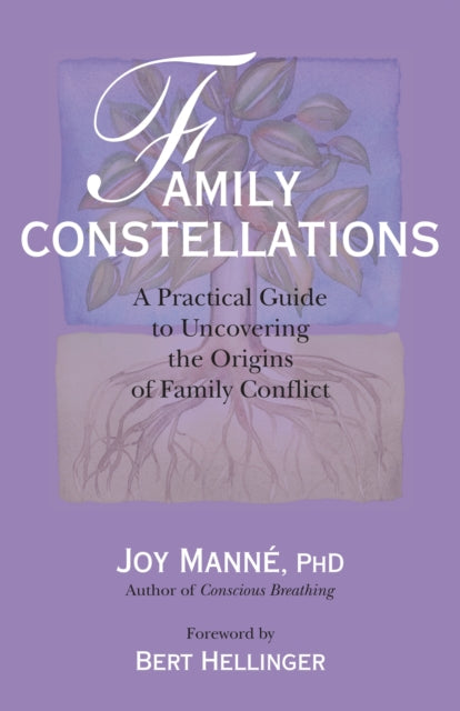 Family Constellations: A Practical Guide to Uncovering the Origins of Family Conflict